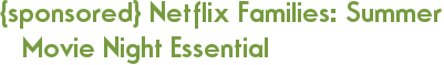 {sponsored} Netflix Families: Summer Movie Night Essential